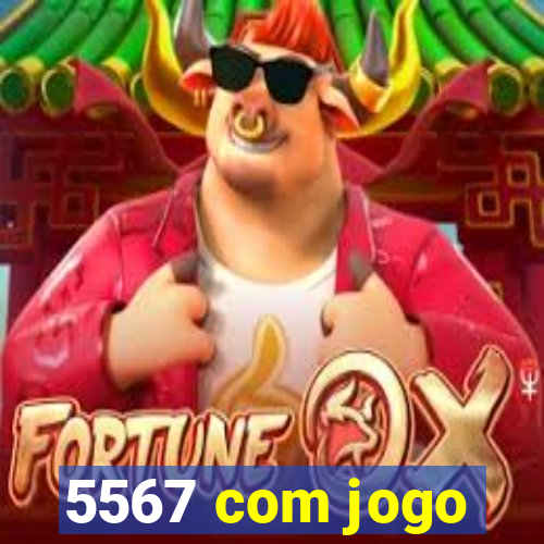 5567 com jogo